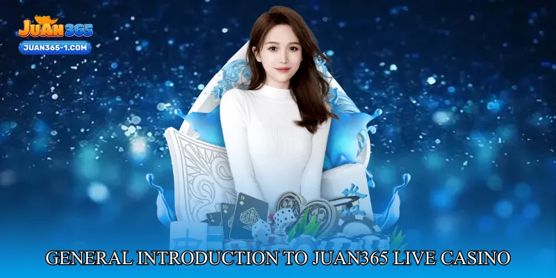 General Introduction To Juan365 Live Casino
