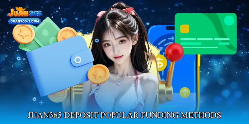 Juan365 Deposit Popular Funding Methods Overview
