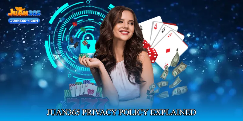 Juan365 Privacy Policy Explained