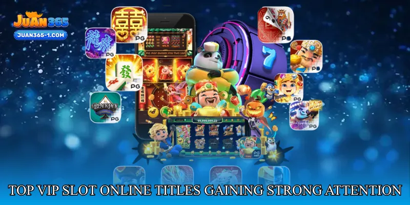 Top VIP Slot Online Titles Gaining Strong Attention